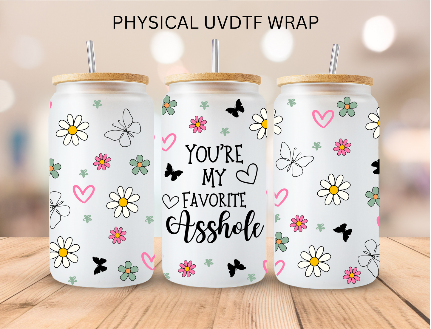 Your My Favorite A**Hole - 16 oz / 20 oz Libby UV DTF