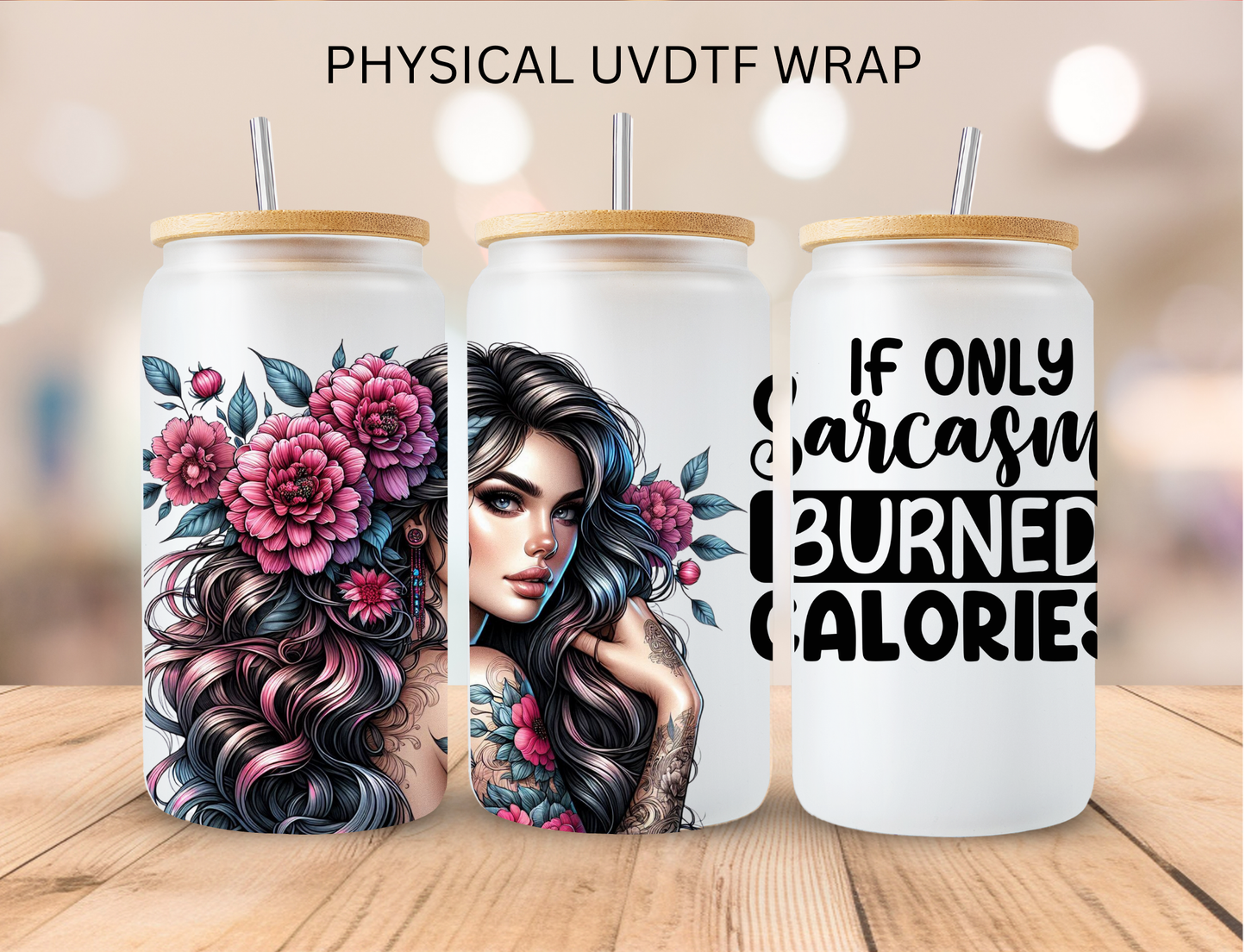 If Only Sarcasm Burned Calories - 16 oz / 20 oz Libby UV DTF Wrap