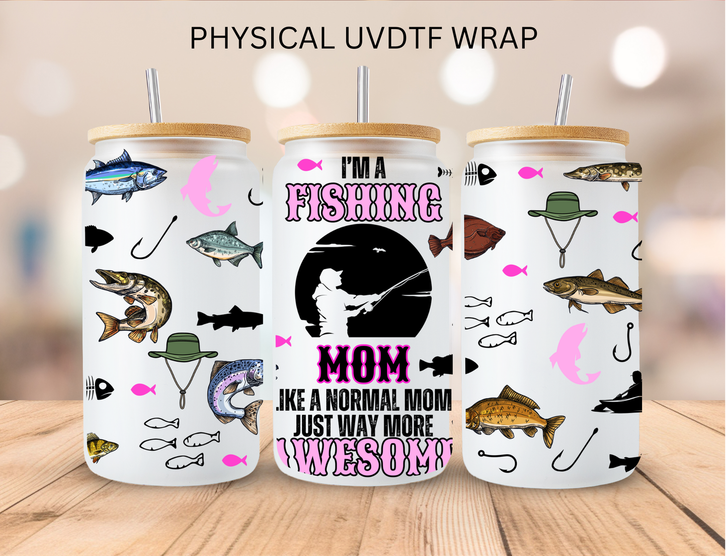 Im A Fishing Mom - 16 oz / 20 oz Libby UV DTF