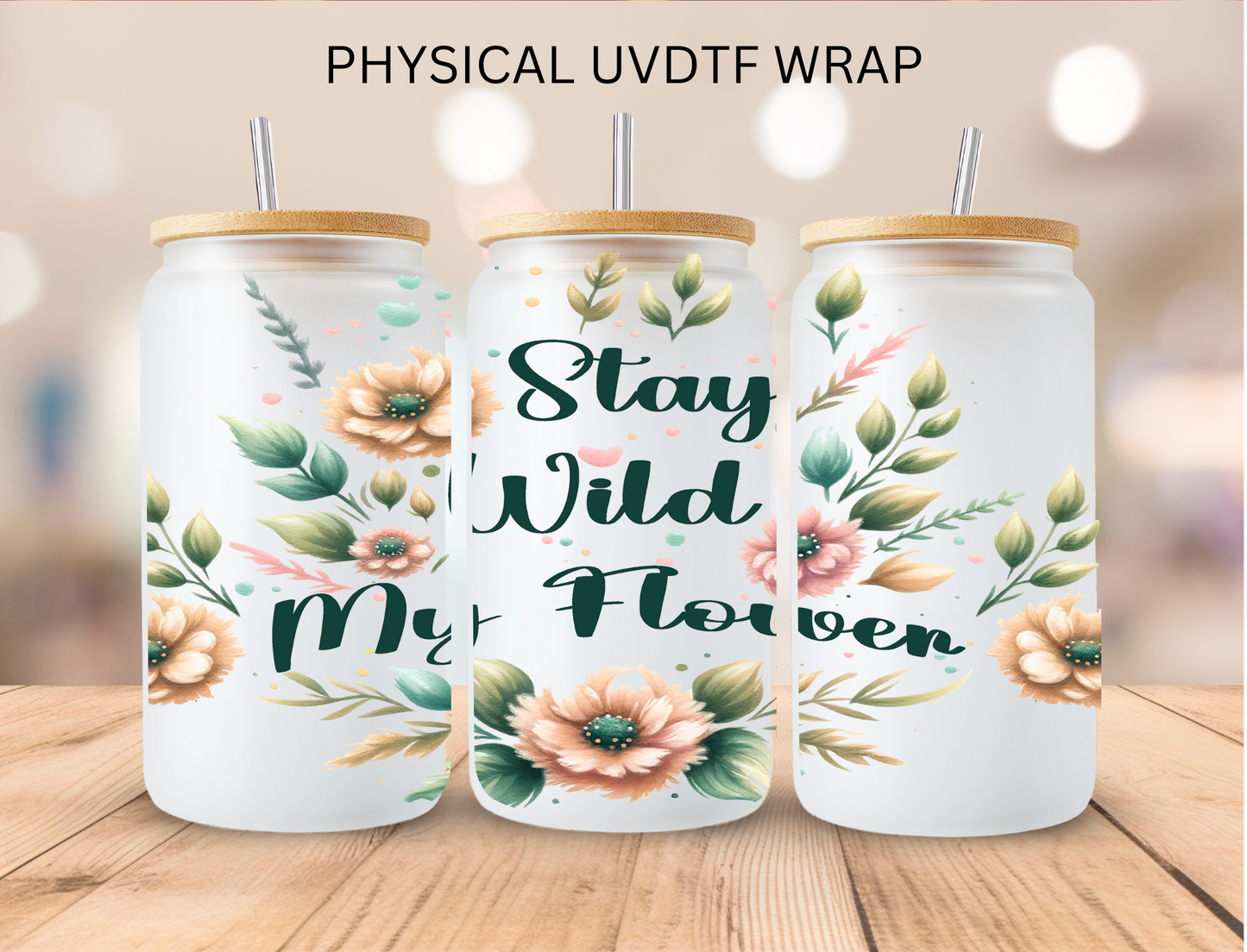Stay Wild My Flower - 16 oz / 20 oz Libby UV DTF