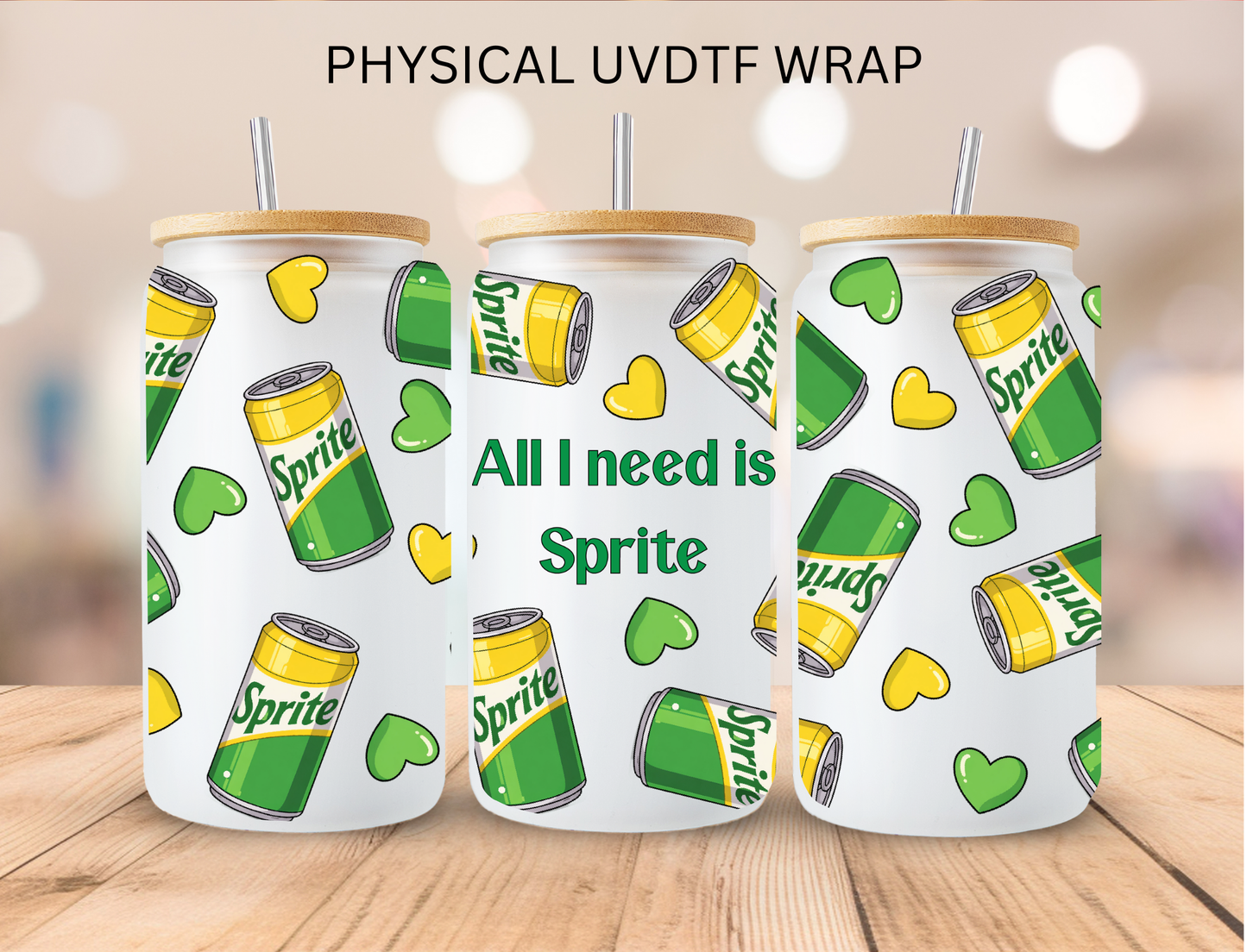 All I Need Is Sprite - 16 oz / 20 oz Libby UV DTF