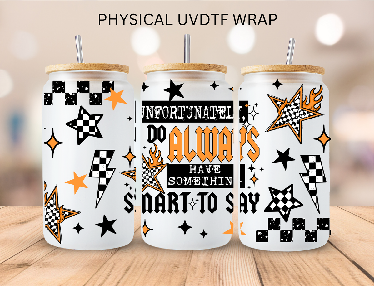 I always Have Something Smart To Say - 16 oz / 20 oz Libby UV DTF