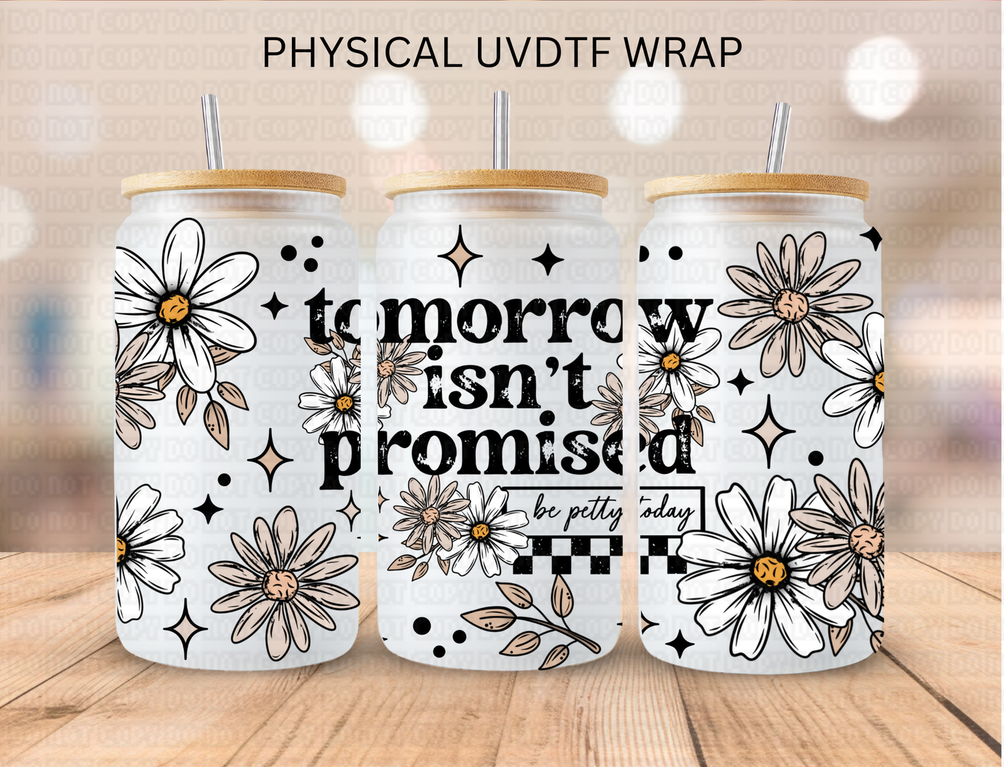 Floral Tomorrow Isn't Promised - 16 oz / 20 oz Libby UV DTF Wrap