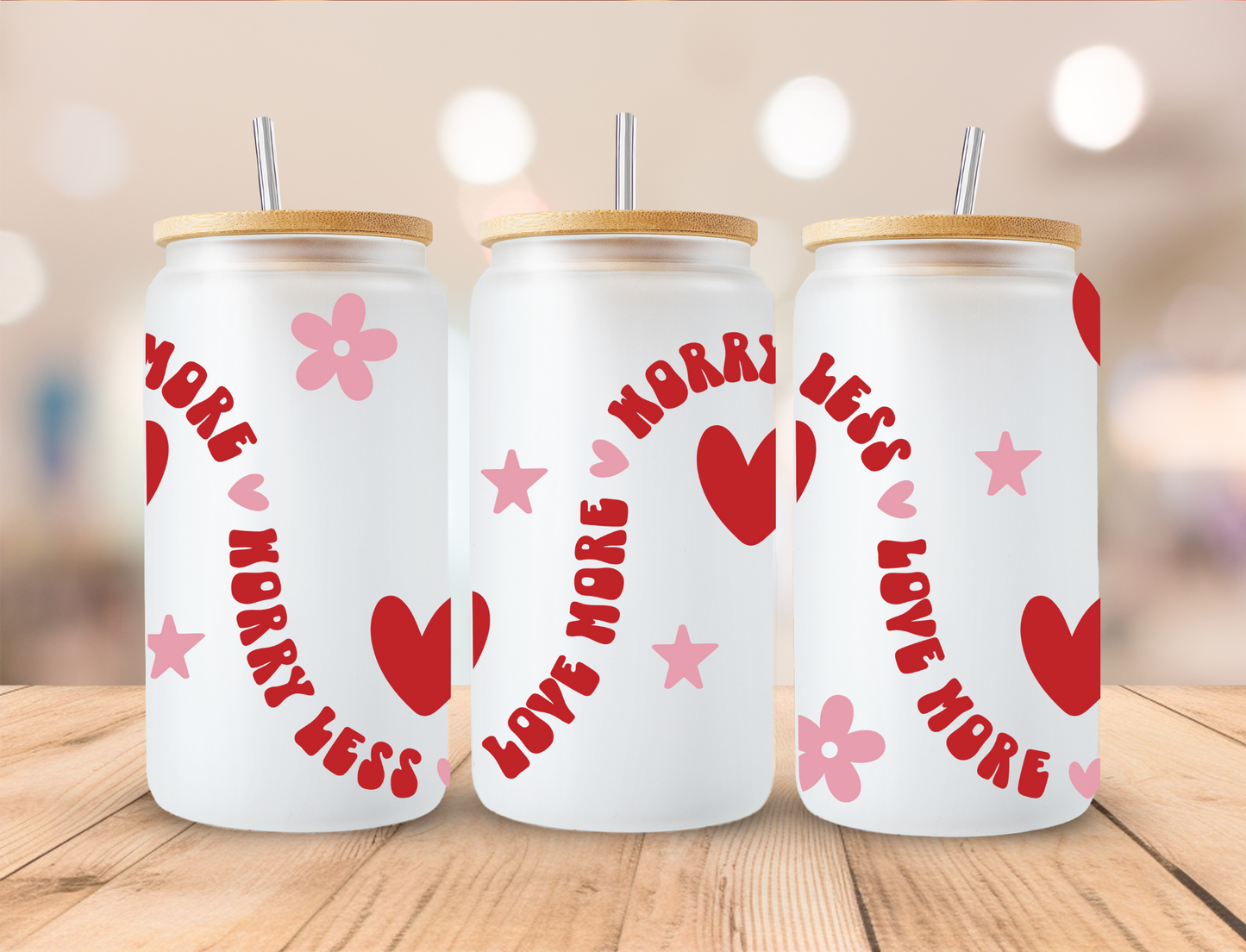 Valentine's Worry Less Love More - 16 oz Libby UV DTF Wrap