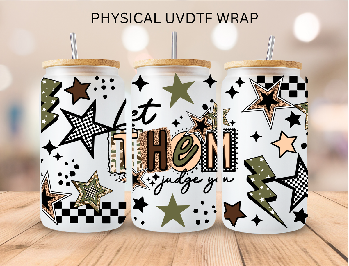 Let Them Judge You - 16 oz / 20 oz Libby UV DTF
