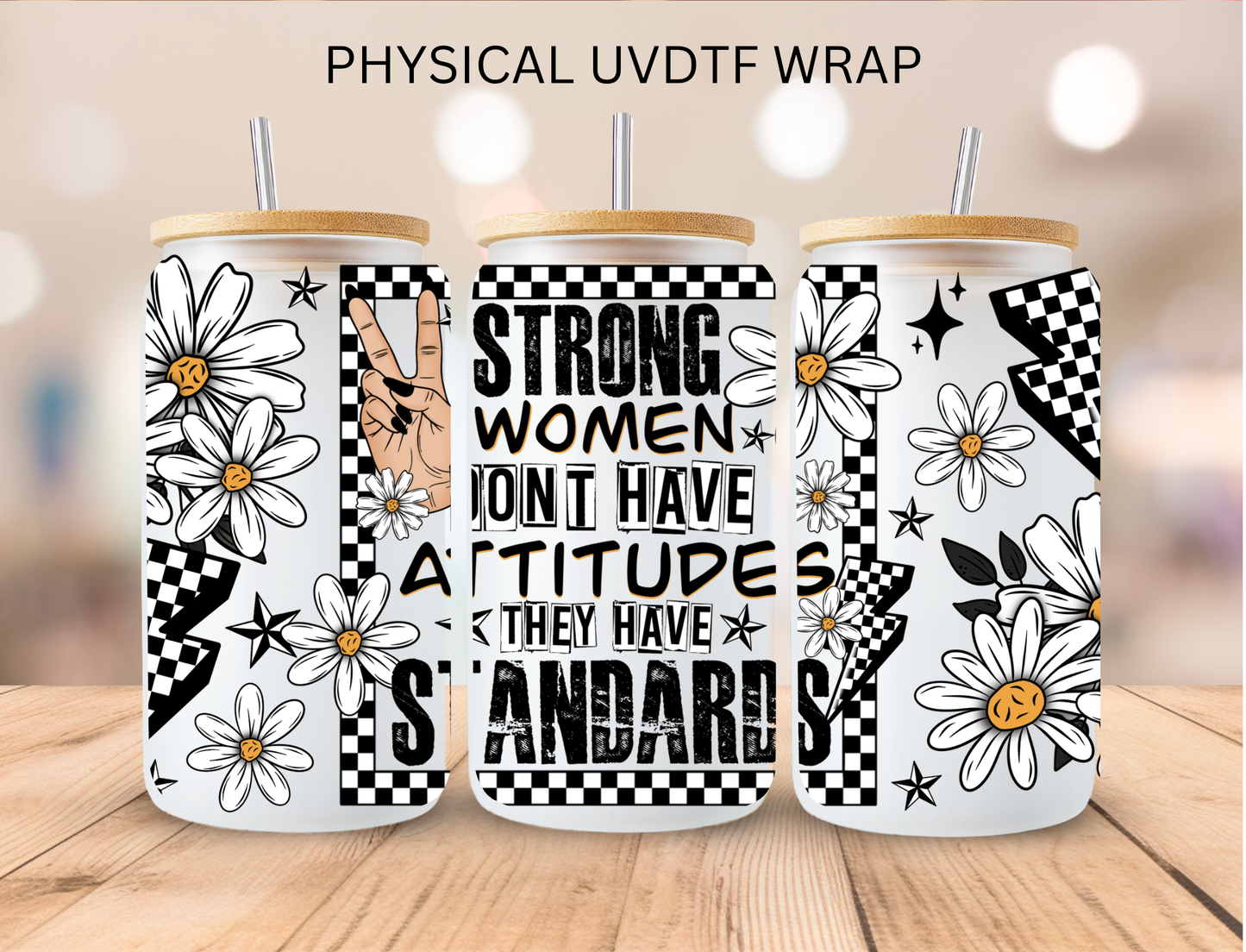 Strong Women Don't Have Attitudes They Have Standards - 16 oz / 20 oz Libby UV DTF Wrap