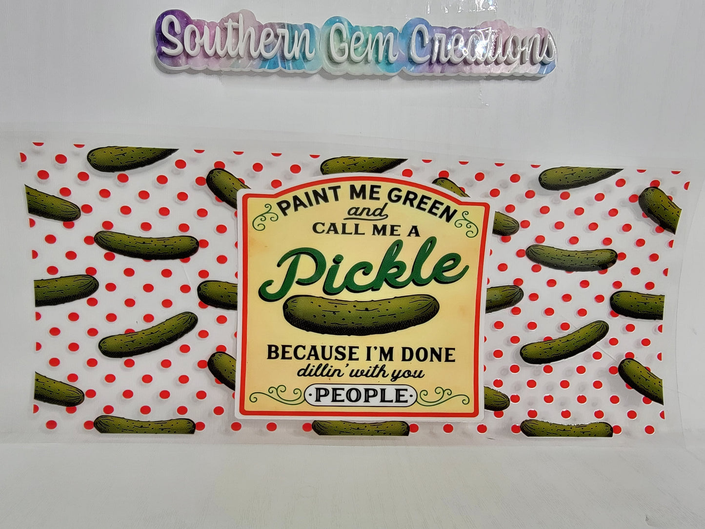 Call Me A Pickle - 20 oz Libby UV DTF Wrap RTS