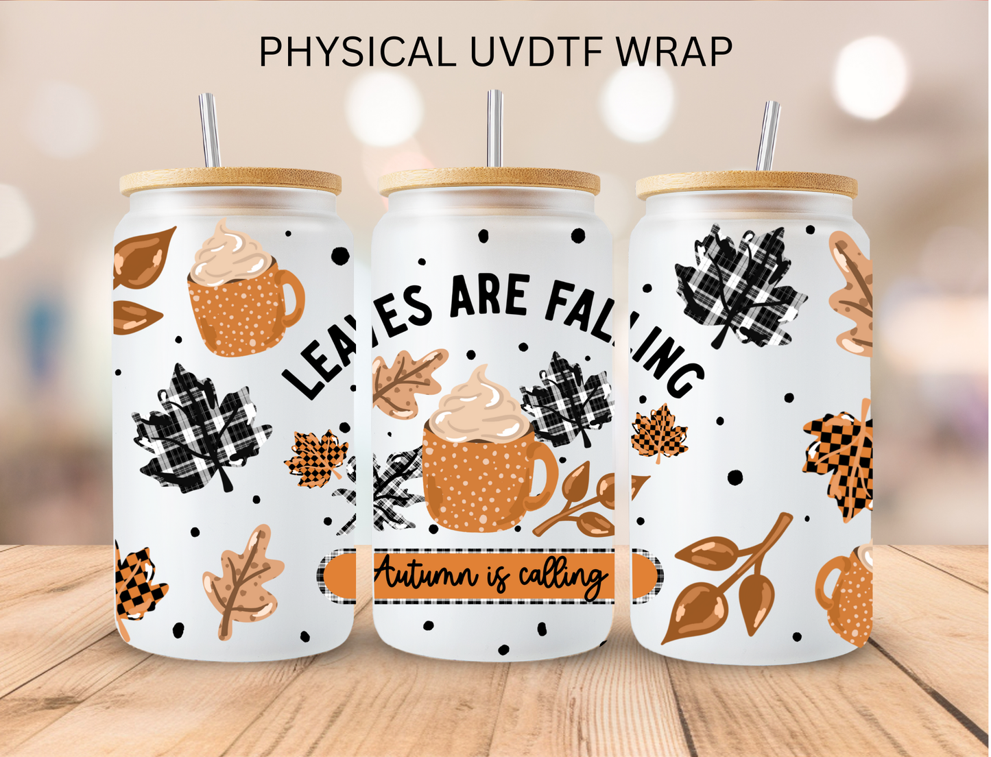 Leaves Are Falling Autumn Is Calling - 16 oz / 20 oz Libby UV DTF Wrap