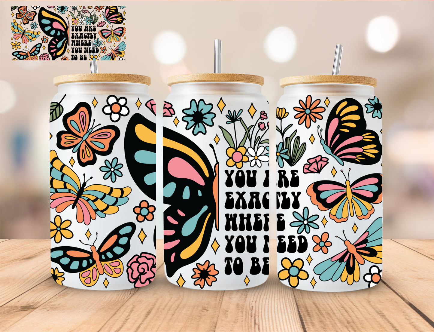 Floral You Are Exactly Where You Need To Be - 16 oz / 20 oz Libby UV DTF Wrap