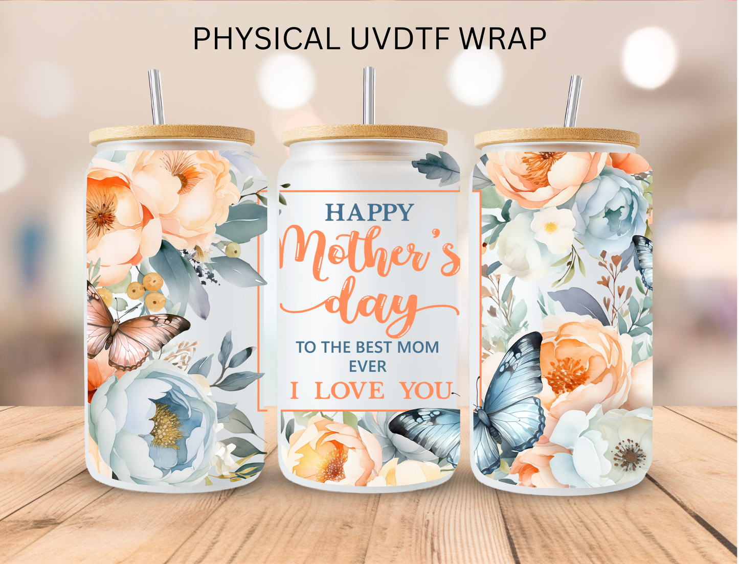 Floral Happy Mothers Day To The Best Mom Ever I love You - 16 oz / 20 oz Libby UV DTF Wrap