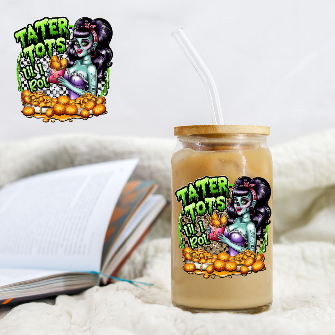 Tator Tots Til I Rot - UVDTF decals EXCLUSIVE DESIGNER
