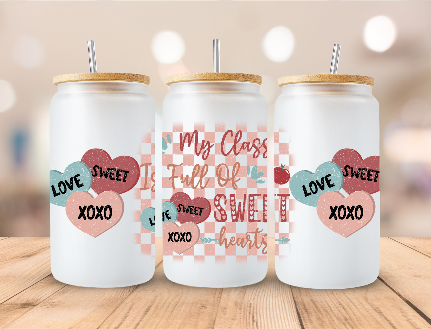 Valentines My Class Is Full Of Sweethearts Teacher- 16 oz / 20 oz Libby UV DTF Wrap