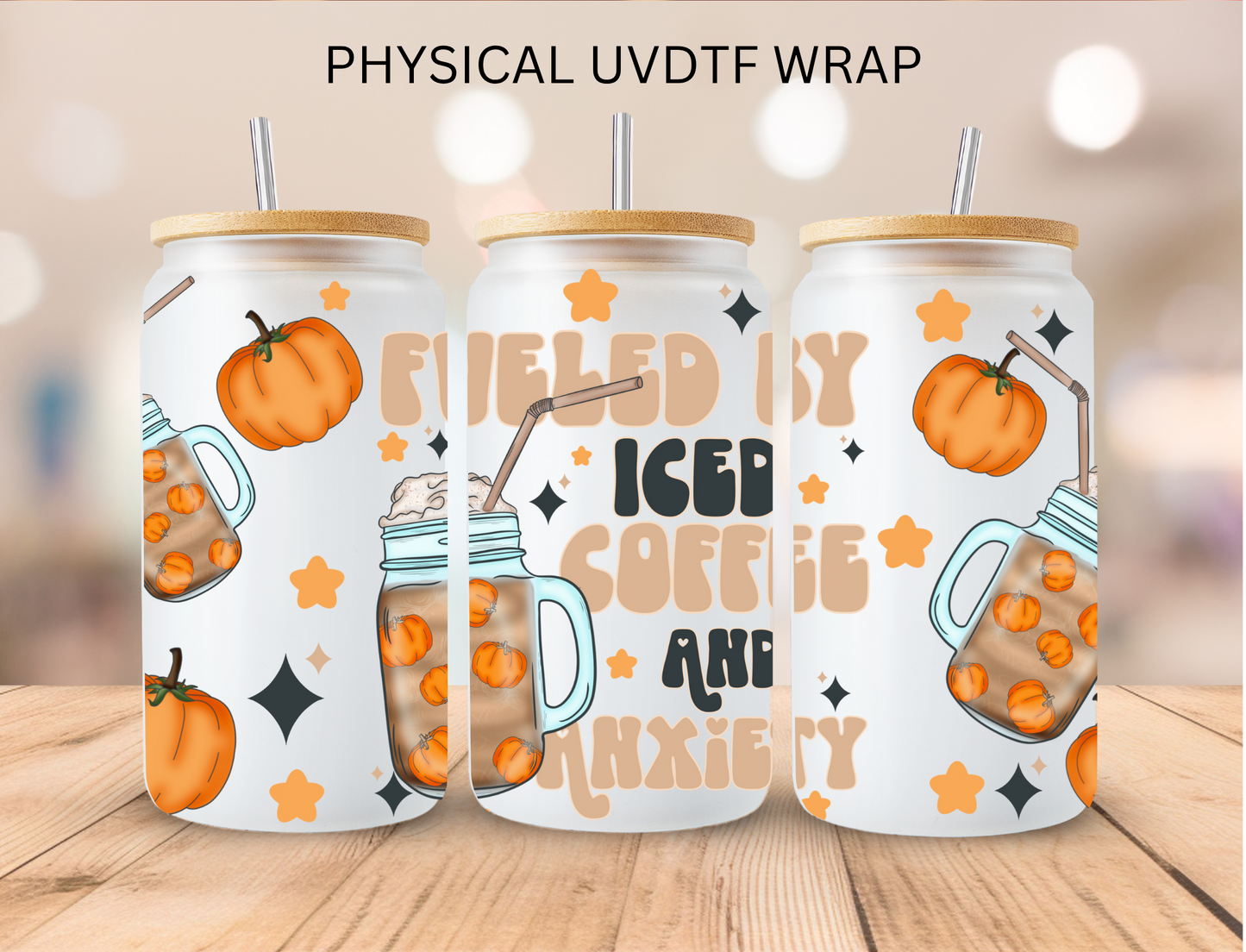 Fueled By Iced Coffee And Anxiety - 16 oz / 20 oz Libby UV DTF Wrap