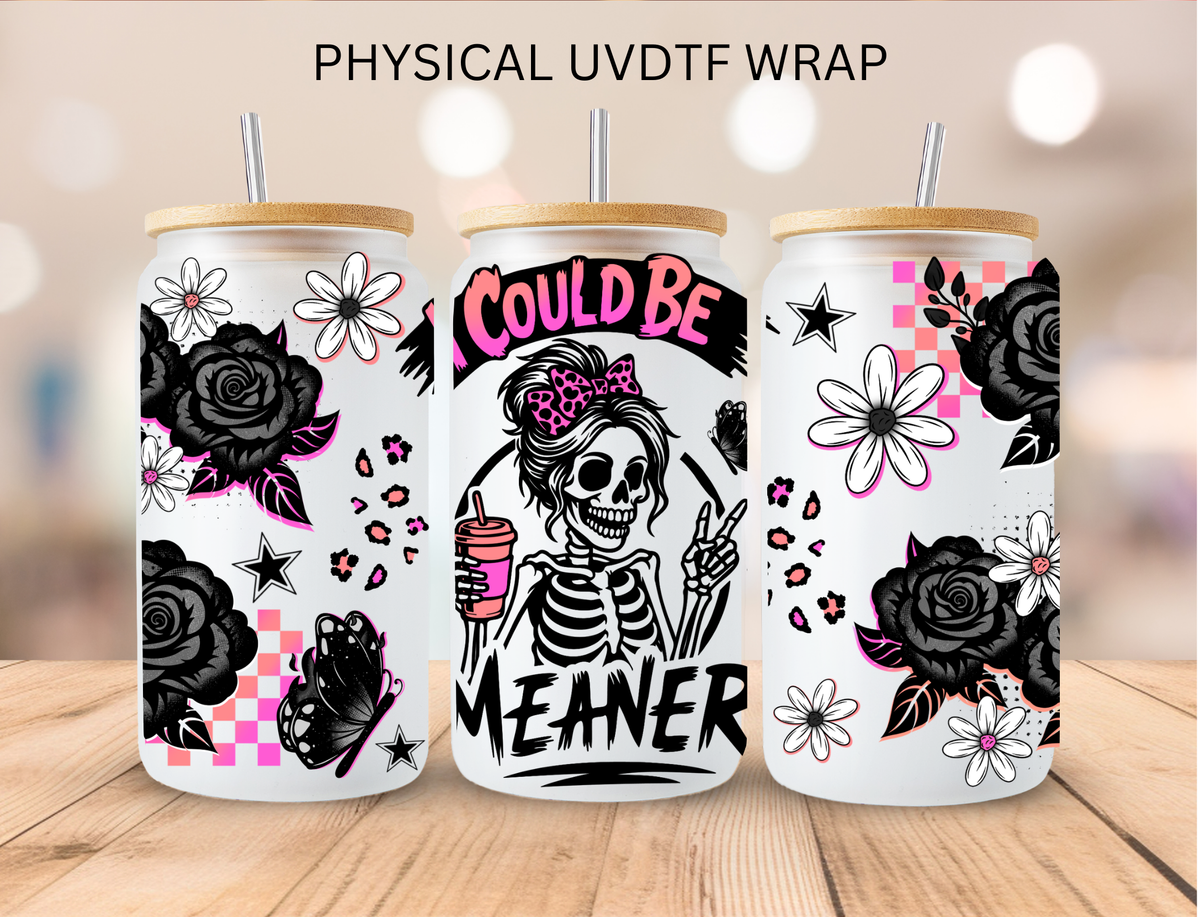 I could Be Meaner - 16 oz / 20 oz Libby UV DTF