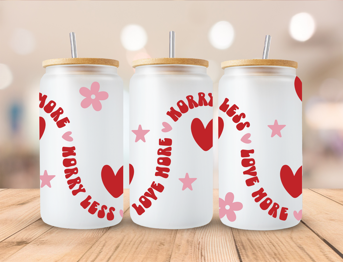 Valentine's Love More Worry Less - 16 oz / 20 oz Libby UV DTF Wrap