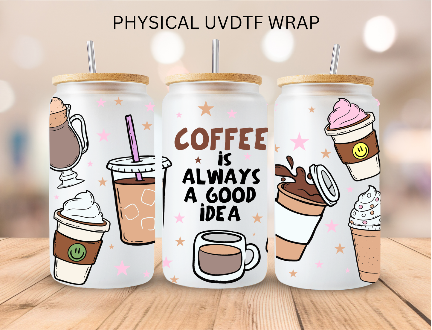 Coffee Is Always A Good Idea - 16 oz / 20 oz Libby UV DTF Wrap