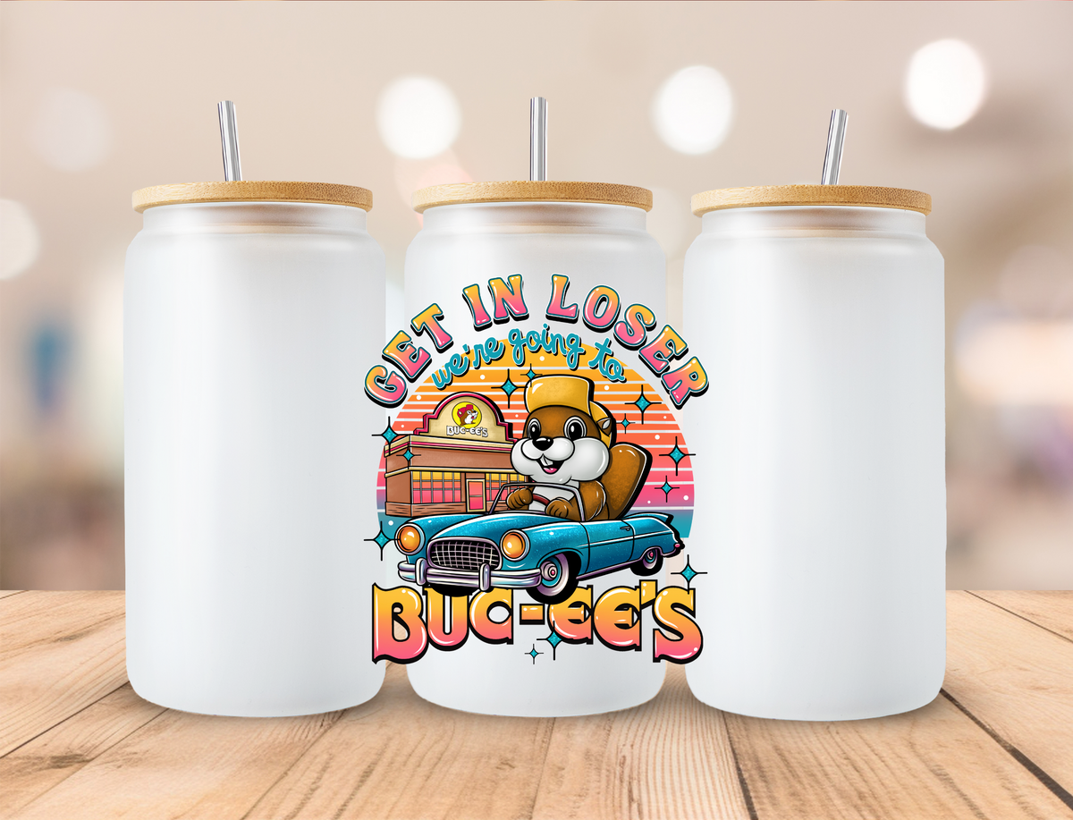 Get In Loser Buc-cees - UVDTF Decals EXCLUSIVE DESIGN