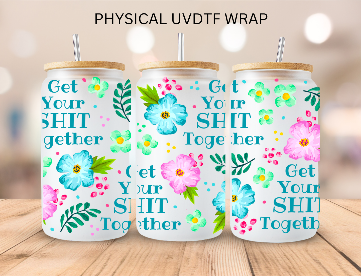 Vulgar Get Your Sh** Together - 16 oz / 20 oz Libby UV DTF Wrap