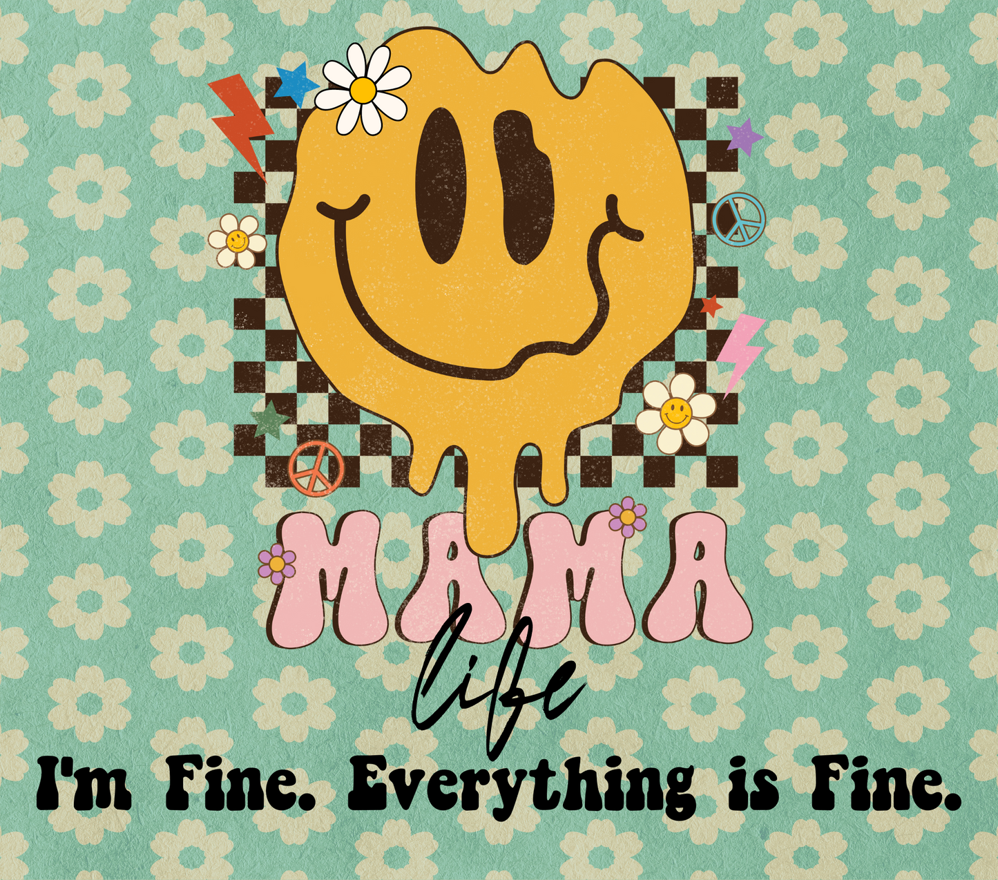Mama Life I'm Fine Everything's Fine - 20 Oz Sublimation Transfer