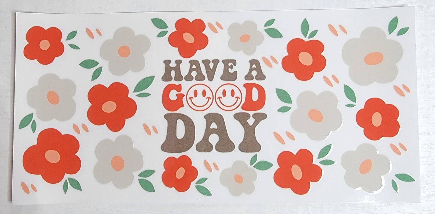 Floral Have A Good Day - 16 oz Libby UV DTF Wrap RTS
