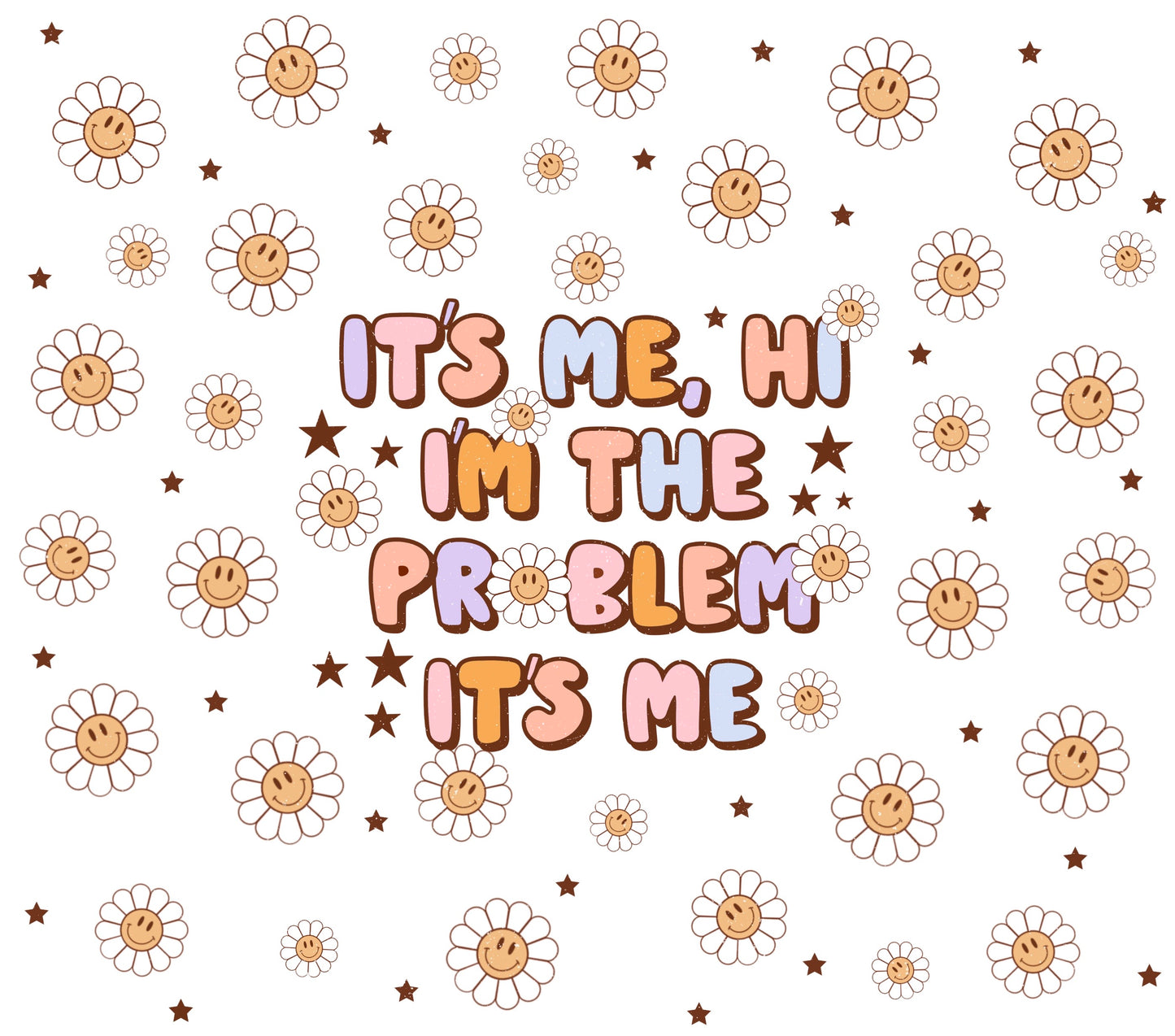 Its Me Hi I'm The Problem It's Me - 20 Oz Printed Sublimation Transfer