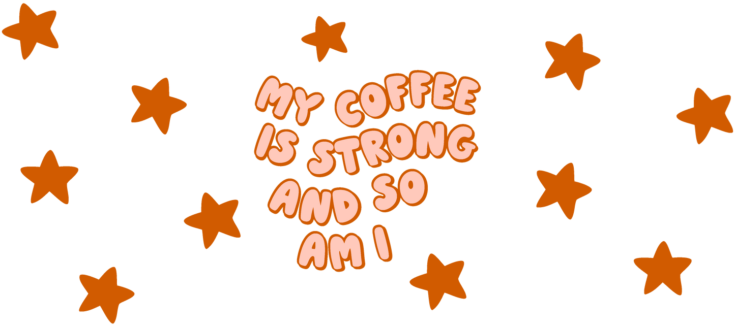 My Coffee Is Strong And So Am I - 16 oz Libby Vinyl Wrap