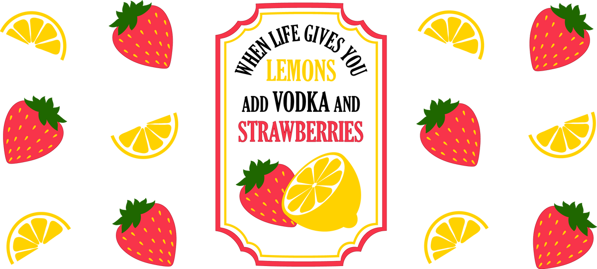 When Life Gives You Lemons Add Vodka And Strawberries - 16 oz UVDTF Wrap