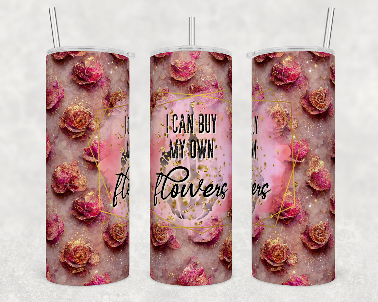 I can Buy My Own Flowers - Sublimation 20 oz tumbler