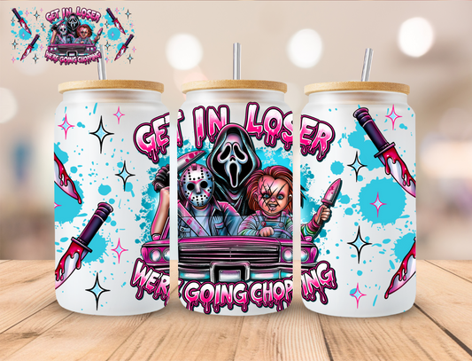 Horror Get In Loser Were Going Chopping - 16 oz / 20 oz Libby UV DTF Wrap EXCLUSIVE DESIGN