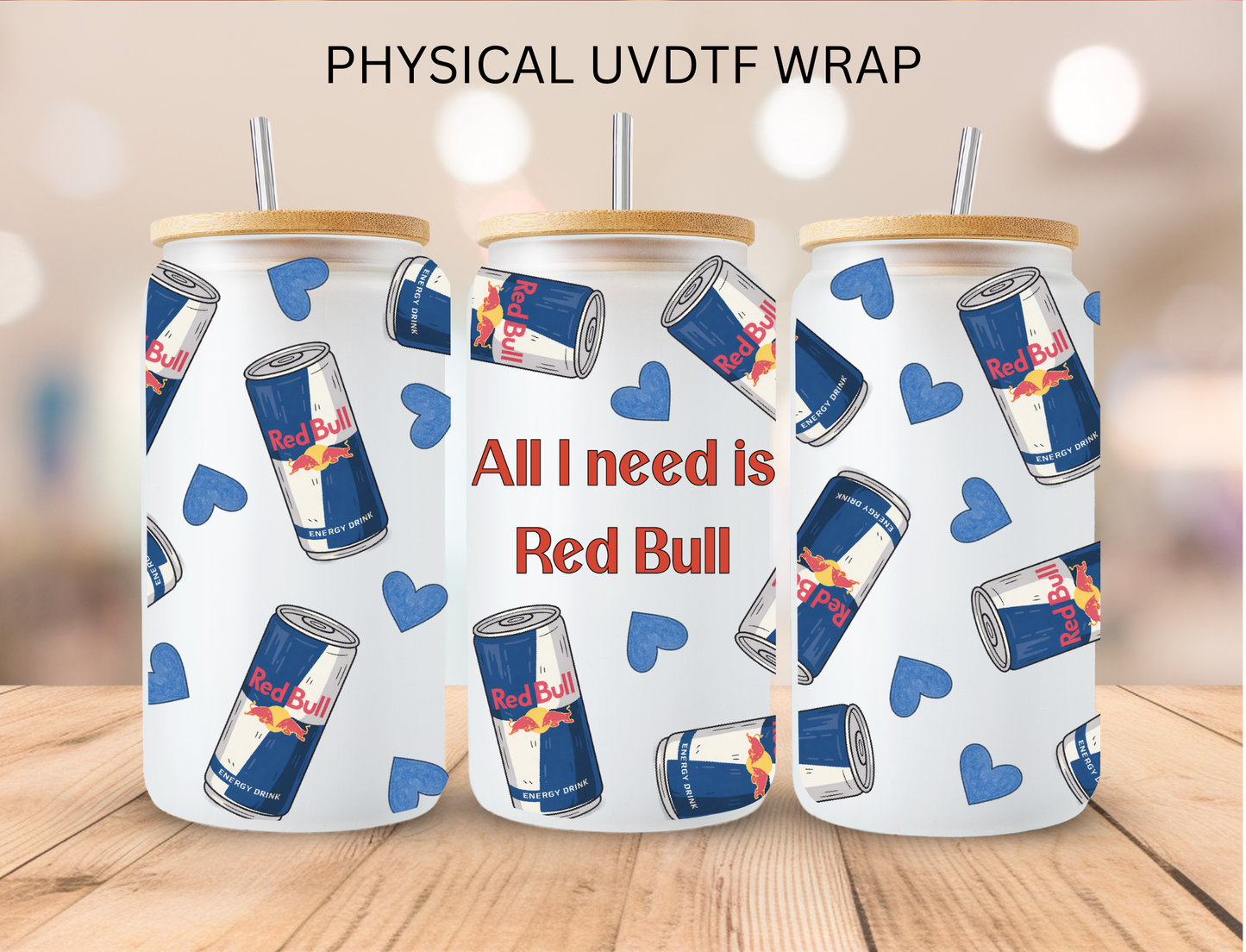 All I Need Is Red Bull - 16 oz / 20 oz Libby UV DTF