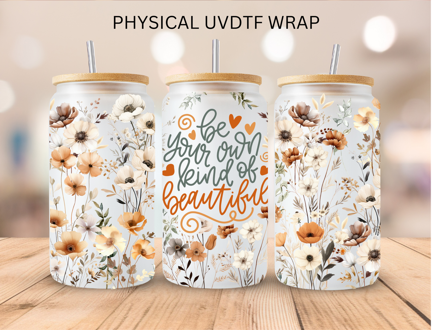 Floral Be Your Own Kind Of Beautiful - 16 oz / 20 oz Libby UV DTF Wrap