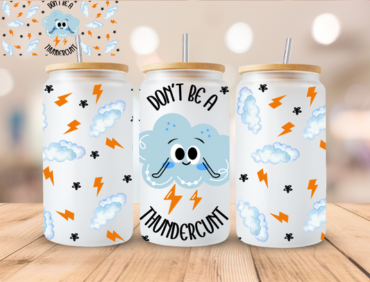 Don't Be A ThunderCunt - 16 oz / 20 oz Libby UV DTF Wrap