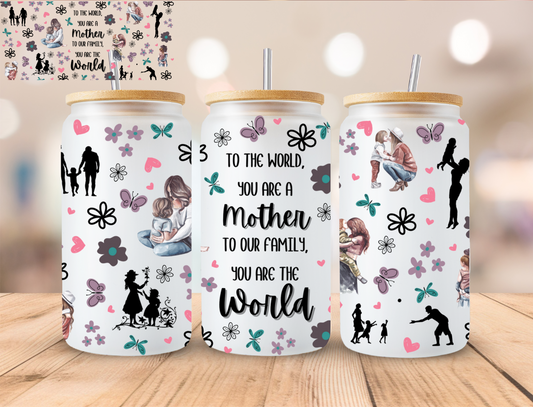 To The World You Are A Mother - 16 oz / 20 oz Libby UV DTF Wrap