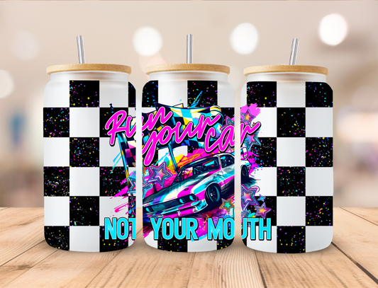 Checkered Run Your Car Not Your Mouth - 16 oz / 20 oz Libby UV DTF Wrap EEE EXCLUSIVVE DESIGN