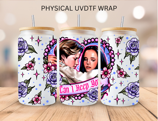 Valentines Can I Keep You - 16 oz / 20 oz Libby UV DTF