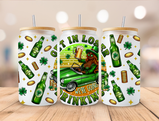 St Patrick's Day Get in Loser Were Going Drinking - Libby UV DTF Wrap EXCLUSIVE DESIGNED