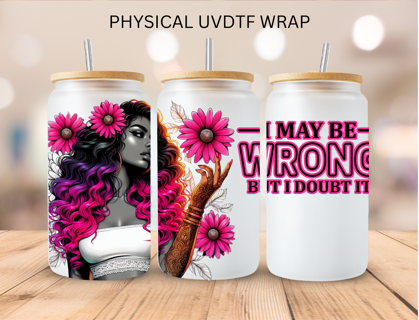 I May Be Wrong But I Doubt It - 16 oz / 20 oz Libby UV DTF Wrap