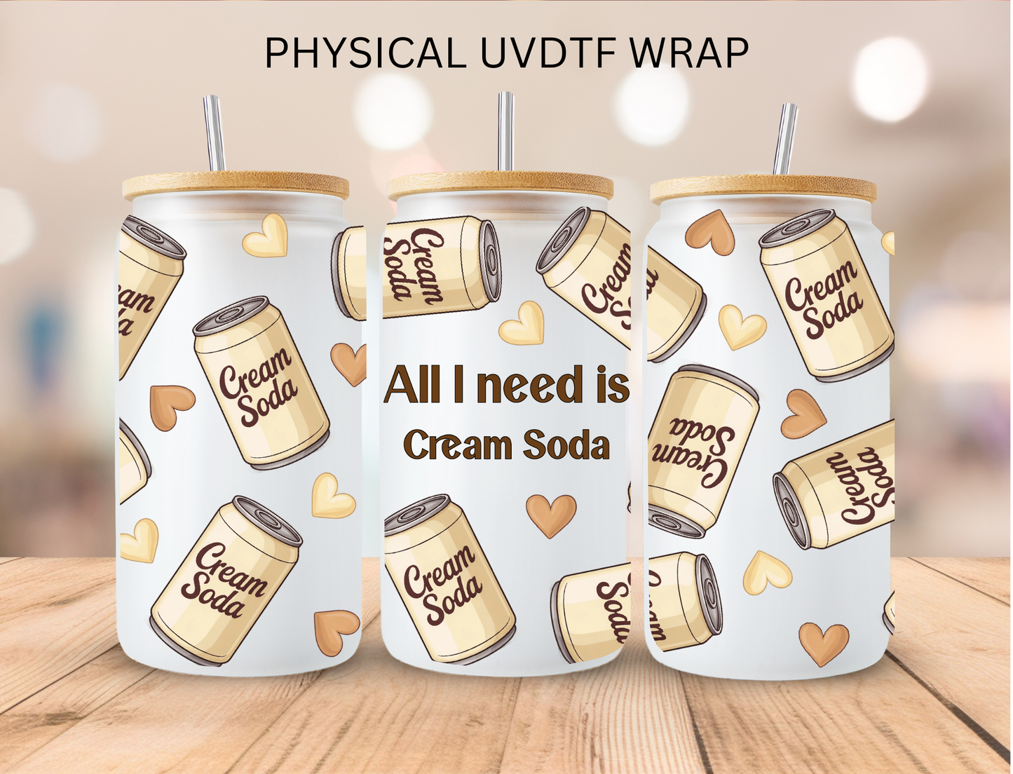 All I Need Is Cream Soda - 16 oz / 20 oz Libby UV DTF