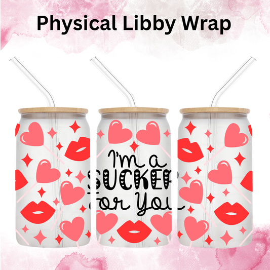 Valentines I'm A Sucker For You - 16 oz / 20 oz Libby UV DTF