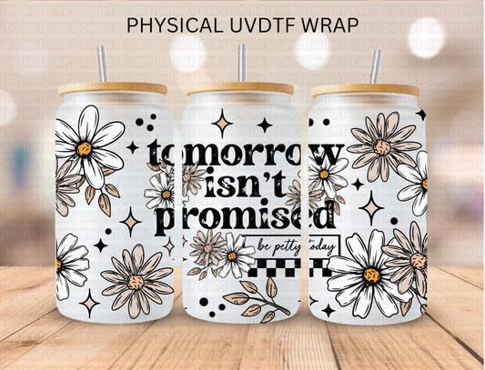 Floral Tomorrow Isn't Promised - 16 oz / 20 oz Libby UV DTF Wrap
