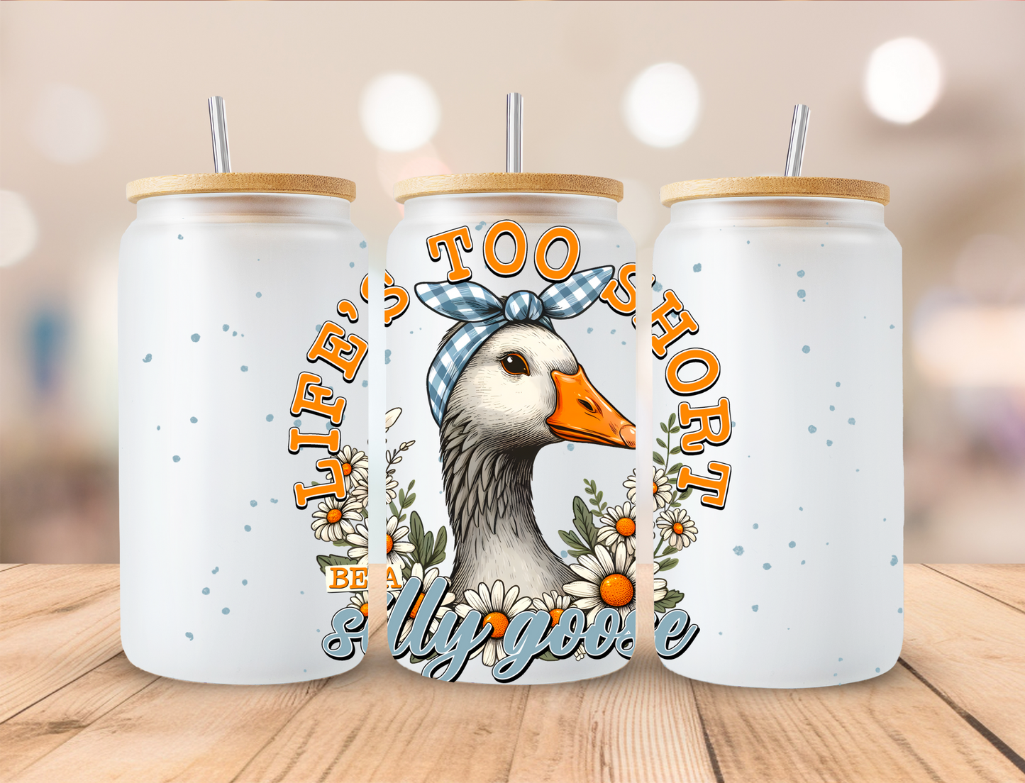 Life's Too Short Silly Goose - 16 oz / 20 oz Libby UV DTF Wrap EEE EXCLUSIVVE DESIGN