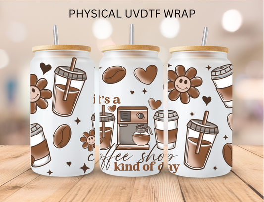 It's A Coffee Shop Kinda Day - 16 oz / 20 oz Libby UV DTF Wrap