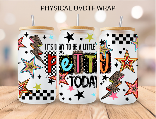 It's okay to be Petty Today - 16 oz / 20 oz Libby UV DTF