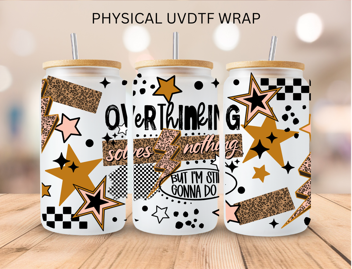 Overthinking Solves Nothing - 16 oz / 20 oz Libby UV DTF