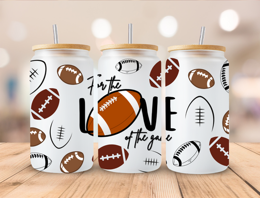 For The Love Of The Game Football - 16 oz / 20 oz Libby UV DTF Wrap