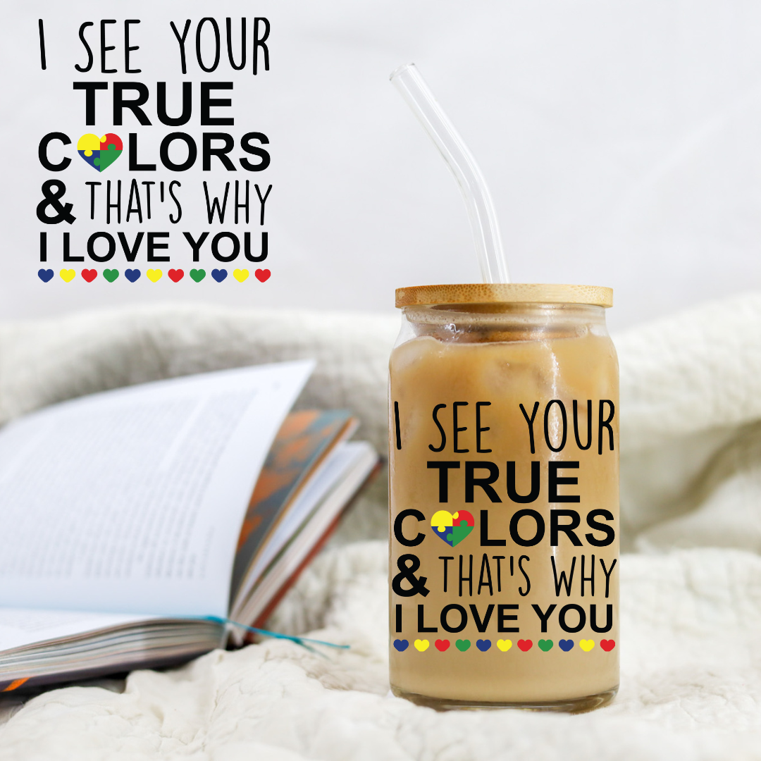 Autism I see Your True Colors I Love You - UV DTF Libby Decal