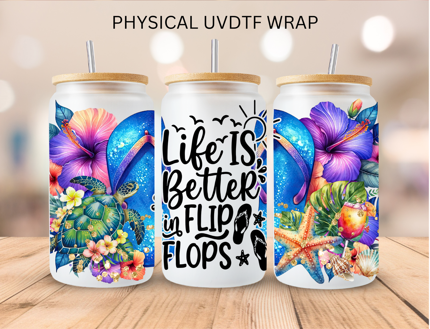 Life Is Better In Flip Flops - 16 oz / 20 oz Libby UV DTF Wrap