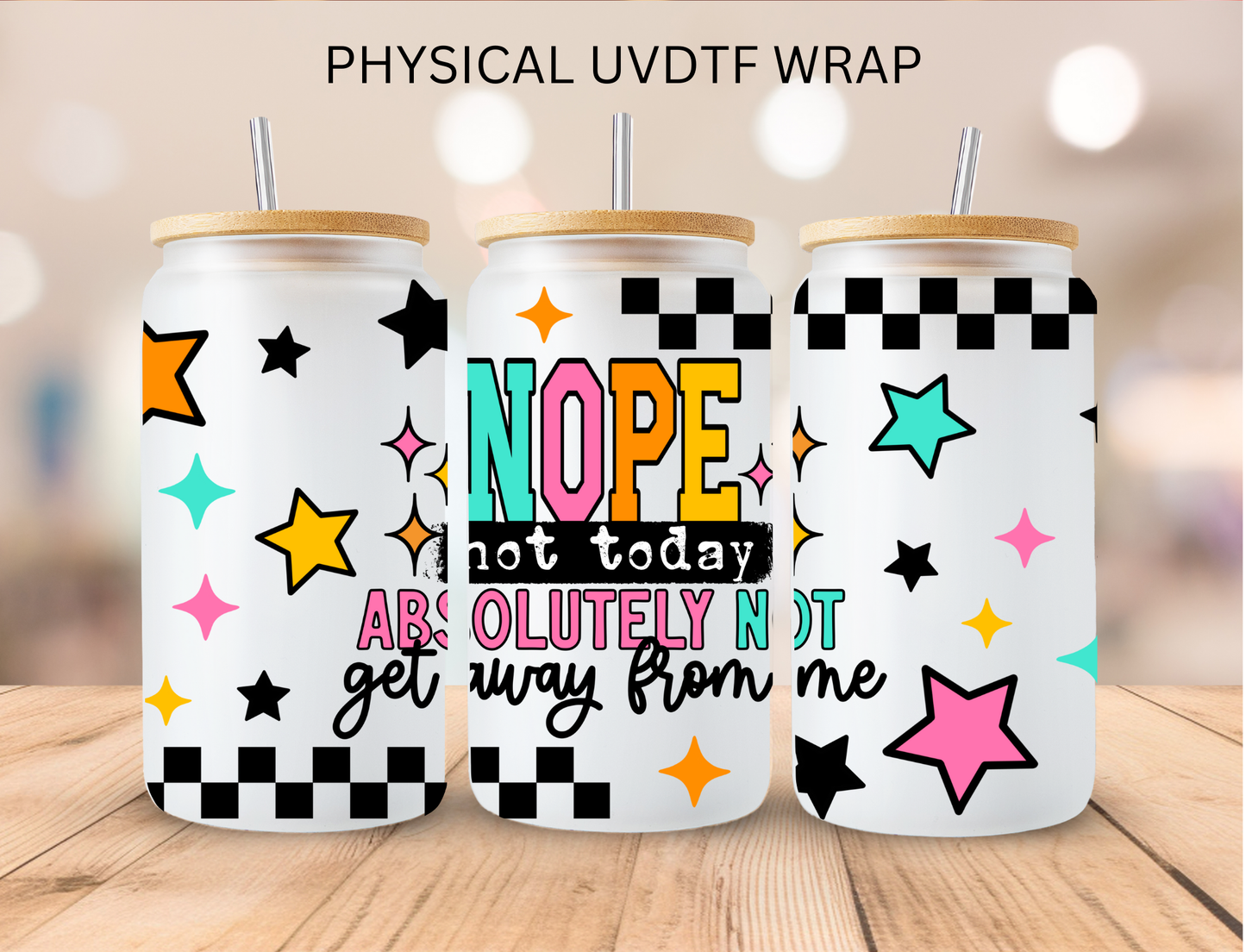 Nope Not Today Get Away From Me - 16 oz / 20 oz Libby UV DTF Wrap
