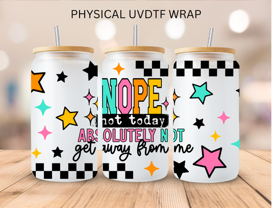Nope Not Today Get Away From Me - 16 oz / 20 oz Libby UV DTF Wrap