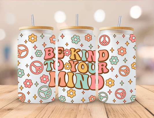 Be Kind To Your Mind - 16 oz Libby UV DTF Wrap